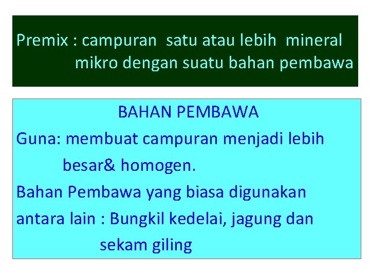 Premix : campuran satu atau lebih mineral mikro dengan suatu bahan pembawa BAHAN PEMBAWA