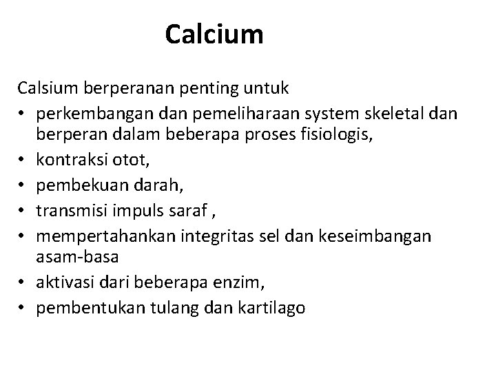 Calcium Calsium berperanan penting untuk • perkembangan dan pemeliharaan system skeletal dan berperan dalam