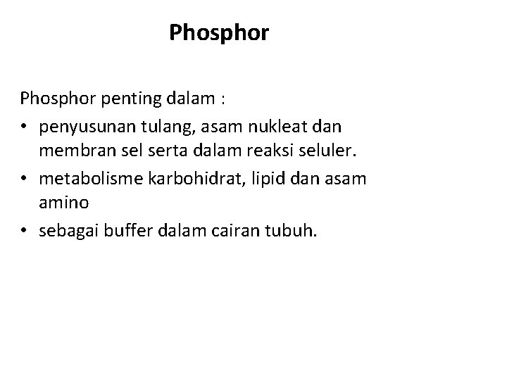 Phosphor penting dalam : • penyusunan tulang, asam nukleat dan membran sel serta dalam