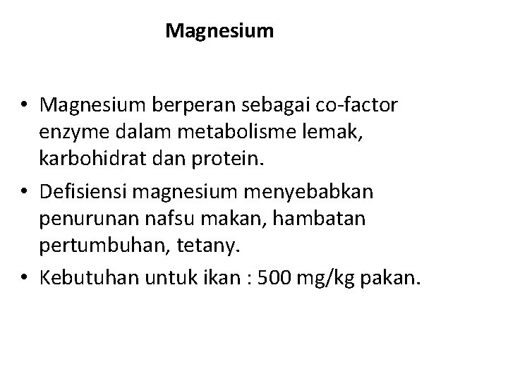 Magnesium • Magnesium berperan sebagai co-factor enzyme dalam metabolisme lemak, karbohidrat dan protein. •