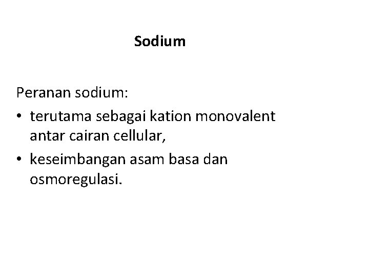 Sodium Peranan sodium: • terutama sebagai kation monovalent antar cairan cellular, • keseimbangan asam