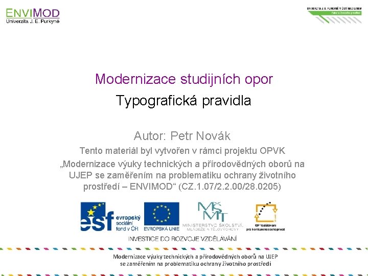 Modernizace studijních opor Typografická pravidla Autor: Petr Novák Tento materiál byl vytvořen v rámci