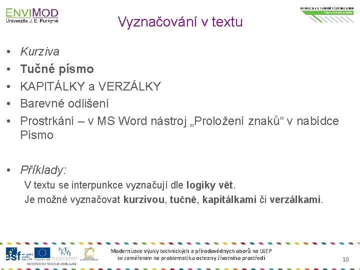 Vyznačování v textu • • • Kurziva Tučné písmo KAPITÁLKY a VERZÁLKY Barevné odlišení