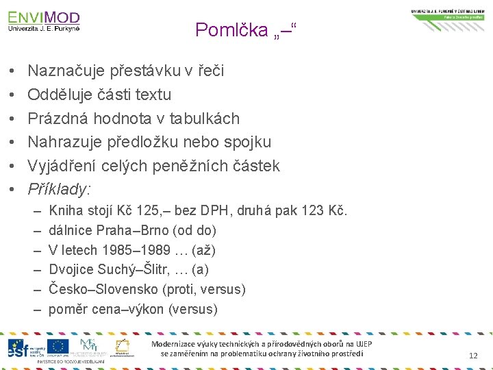 Pomlčka „–“ • • • Naznačuje přestávku v řeči Odděluje části textu Prázdná hodnota