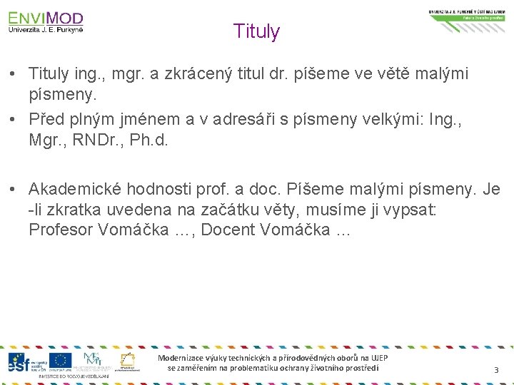 Tituly • Tituly ing. , mgr. a zkrácený titul dr. píšeme ve větě malými