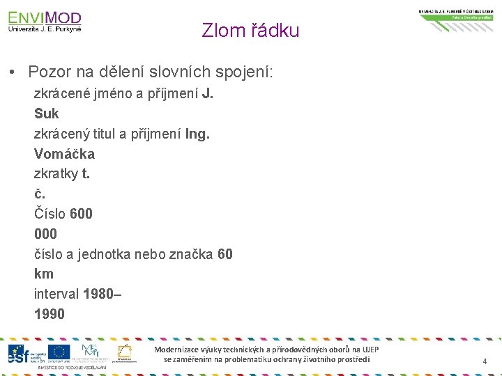 Zlom řádku • Pozor na dělení slovních spojení: zkrácené jméno a příjmení J. Suk