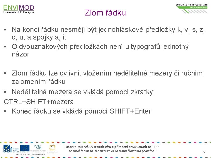 Zlom řádku • Na konci řádku nesmějí být jednohláskové předložky k, v, s, z,