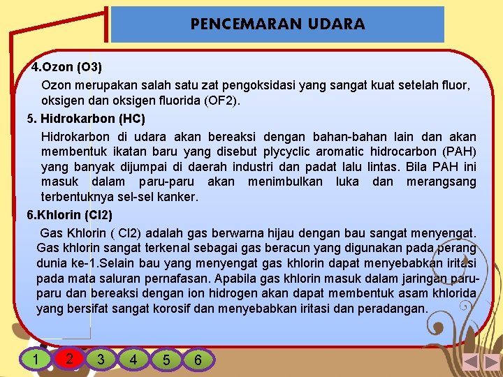PENCEMARAN UDARA 4. Ozon (O 3) Ozon merupakan salah satu zat pengoksidasi yang sangat