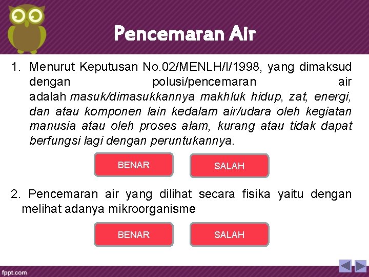 Pencemaran Air 1. Menurut Keputusan No. 02/MENLH/I/1998, yang dimaksud dengan polusi/pencemaran air adalah masuk/dimasukkannya