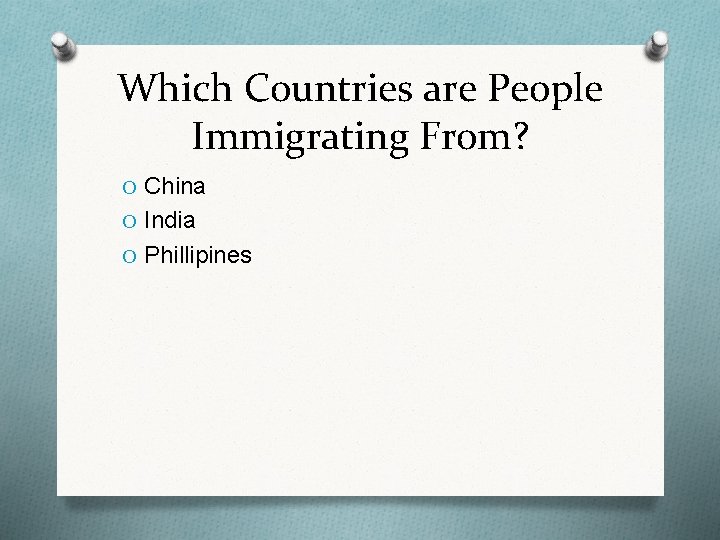 Which Countries are People Immigrating From? O China O India O Phillipines 