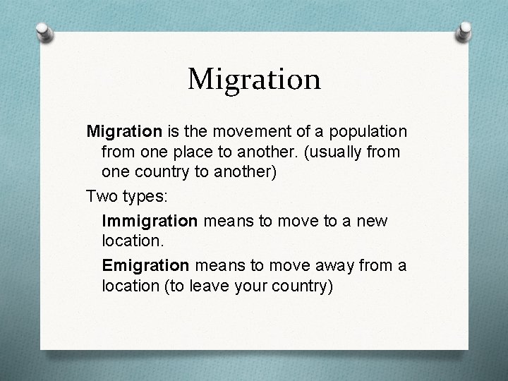 Migration is the movement of a population from one place to another. (usually from