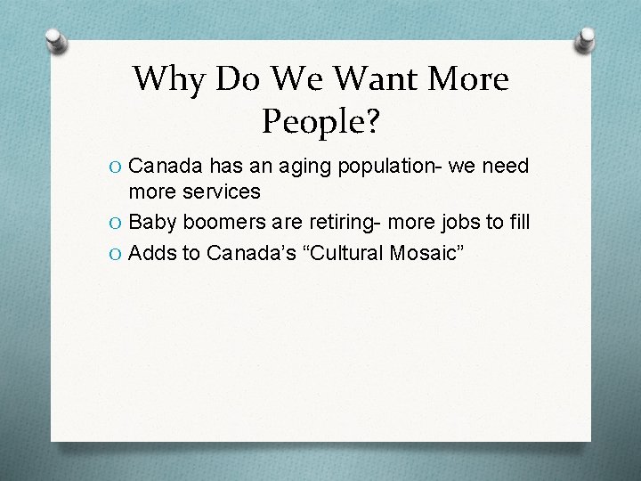 Why Do We Want More People? O Canada has an aging population- we need