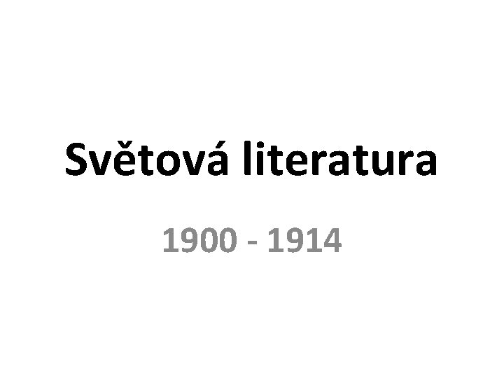 Světová literatura 1900 - 1914 