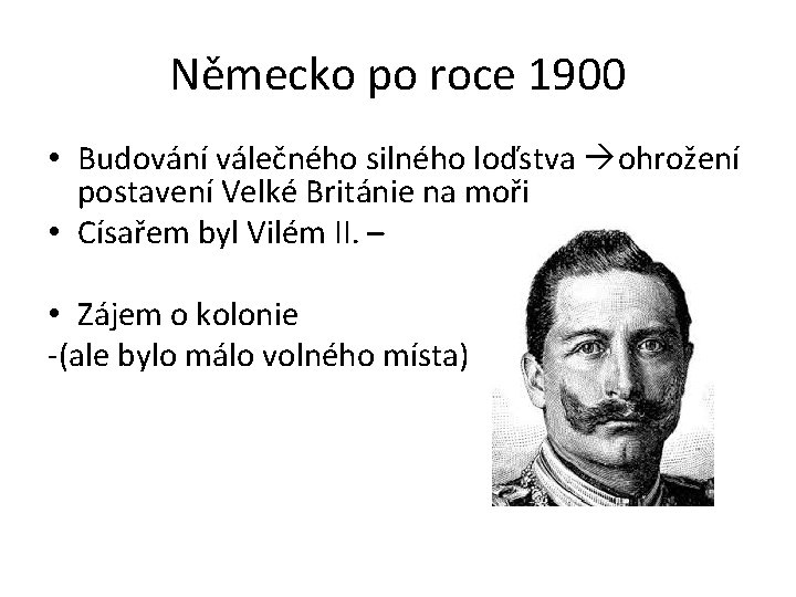 Německo po roce 1900 • Budování válečného silného loďstva ohrožení postavení Velké Británie na Německo po roce 1900 • Budování válečného silného loďstva ohrožení postavení Velké Británie na