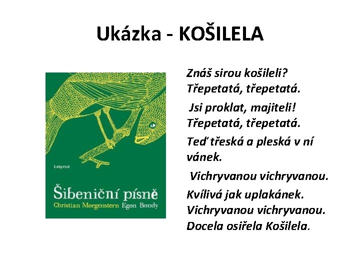 Ukázka - KOŠILELA Znáš sirou košileli? Třepetatá, třepetatá. Jsi proklat, majiteli! Třepetatá, třepetatá. Teď