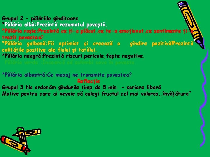 Grupul 2. - pălăriile gînditoare *Pălăria albă: Prezintă rezumatul poveștii. *Pălăria roșie: Prezintă ce