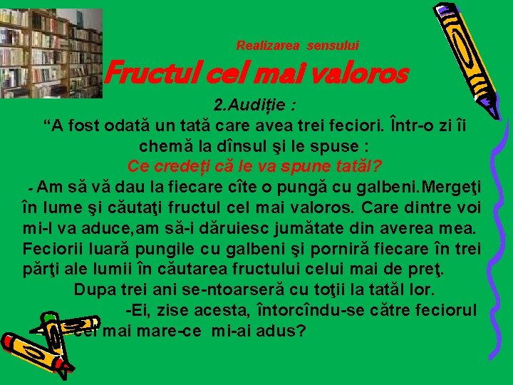 Realizarea sensului Fructul cel mai valoros 2. Audiție : “A fost odată un tată