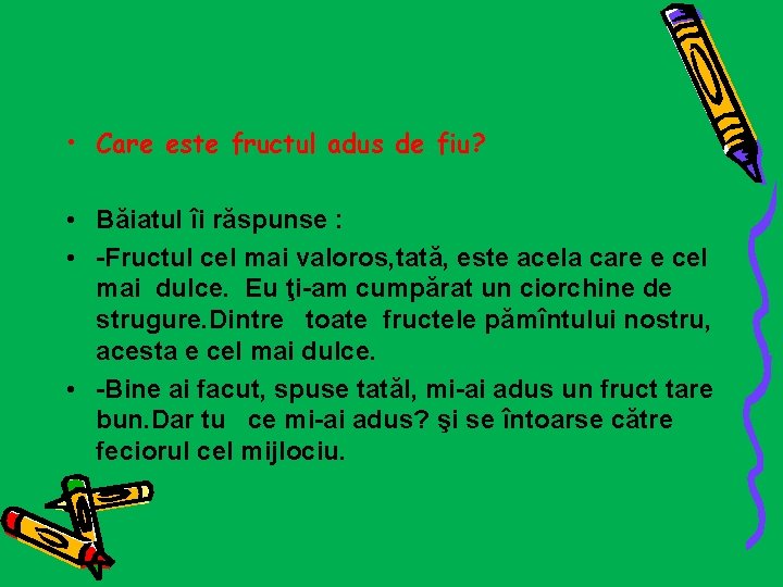  • Care este fructul adus de fiu? • Băiatul îi răspunse : •