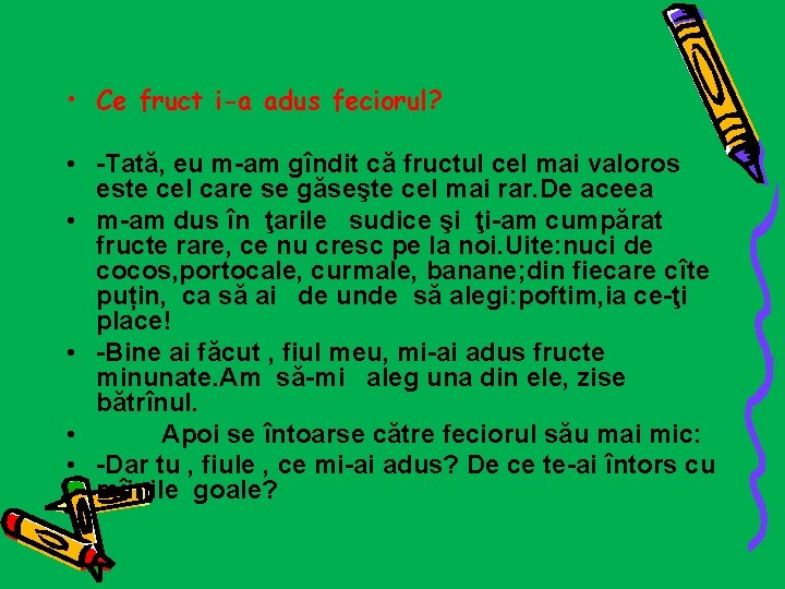  • Ce fruct i-a adus feciorul? • -Tată, eu m-am gîndit că fructul