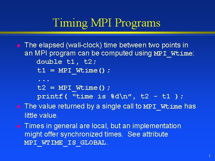 Timing MPI Programs l l l The elapsed (wall-clock) time between two points in Timing MPI Programs l l l The elapsed (wall-clock) time between two points in