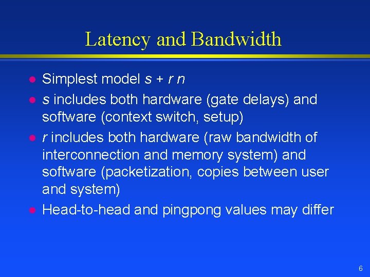 Latency and Bandwidth l l Simplest model s + r n s includes both Latency and Bandwidth l l Simplest model s + r n s includes both