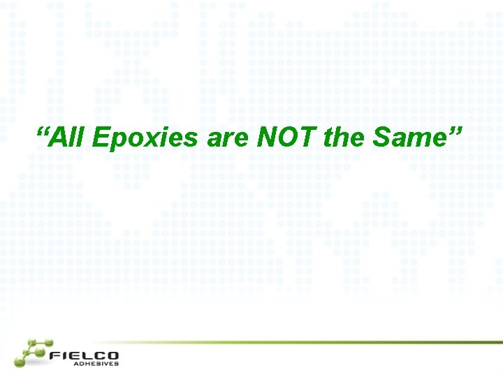 “All Epoxies are NOT the Same” 