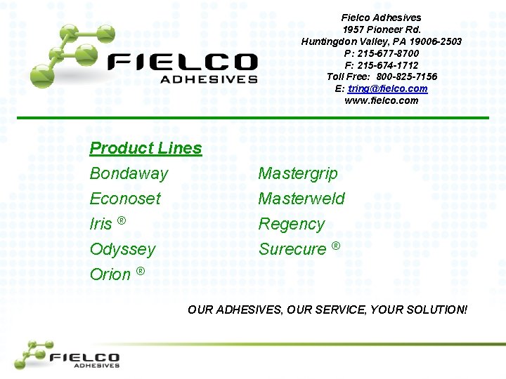 Fielco Adhesives 1957 Pioneer Rd. Huntingdon Valley, PA 19006 -2503 P: 215 -677 -8700