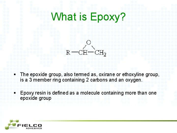 What is Epoxy? § The epoxide group, also termed as, oxirane or ethoxyline group,
