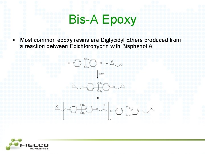 Bis-A Epoxy § Most common epoxy resins are Diglycidyl Ethers produced from a reaction