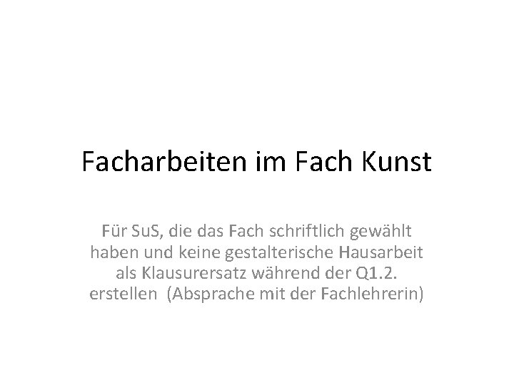 Facharbeiten im Fach Kunst Für Su. S, die das Fach schriftlich gewählt haben und