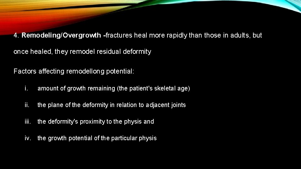 4. Remodeling/Overgrowth -fractures heal more rapidly than those in adults, but once healed, they 4. Remodeling/Overgrowth -fractures heal more rapidly than those in adults, but once healed, they