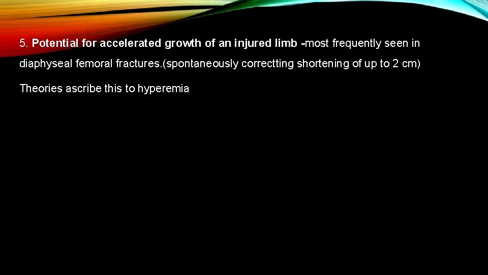 5. Potential for accelerated growth of an injured limb -most frequently seen in diaphyseal 5. Potential for accelerated growth of an injured limb -most frequently seen in diaphyseal