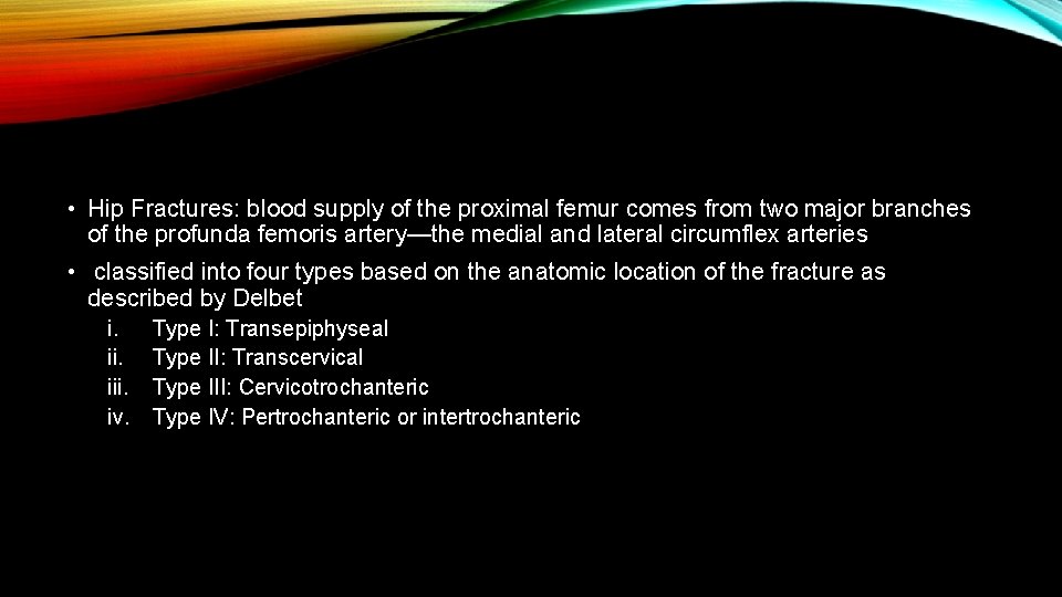 • Hip Fractures: blood supply of the proximal femur comes from two major • Hip Fractures: blood supply of the proximal femur comes from two major