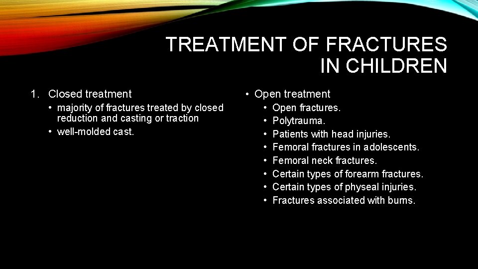 TREATMENT OF FRACTURES IN CHILDREN 1. Closed treatment • majority of fractures treated by TREATMENT OF FRACTURES IN CHILDREN 1. Closed treatment • majority of fractures treated by