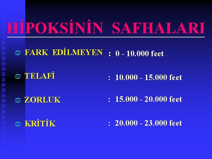 HİPOKSİNİN SAFHALARI a FARK EDİLMEYEN : 0 - 10. 000 feet a TELAFİ :