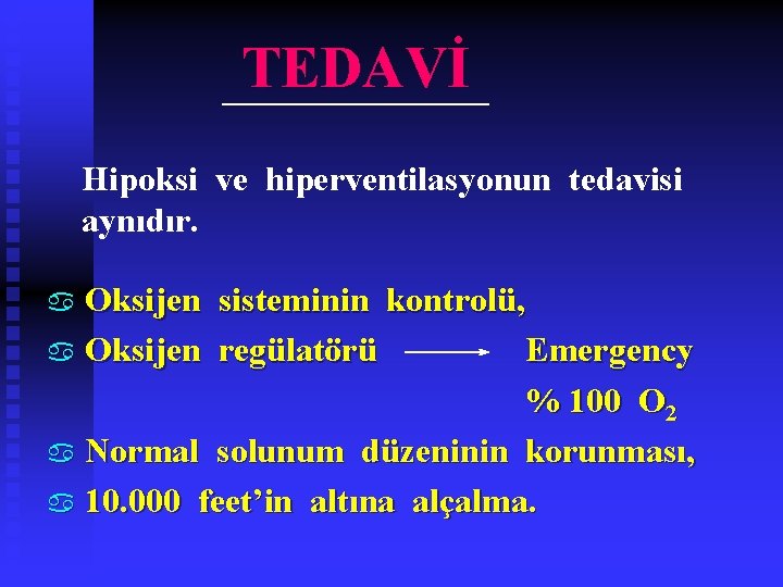 TEDAVİ Hipoksi ve hiperventilasyonun tedavisi aynıdır. a Oksijen sisteminin kontrolü, a Oksijen regülatörü Emergency