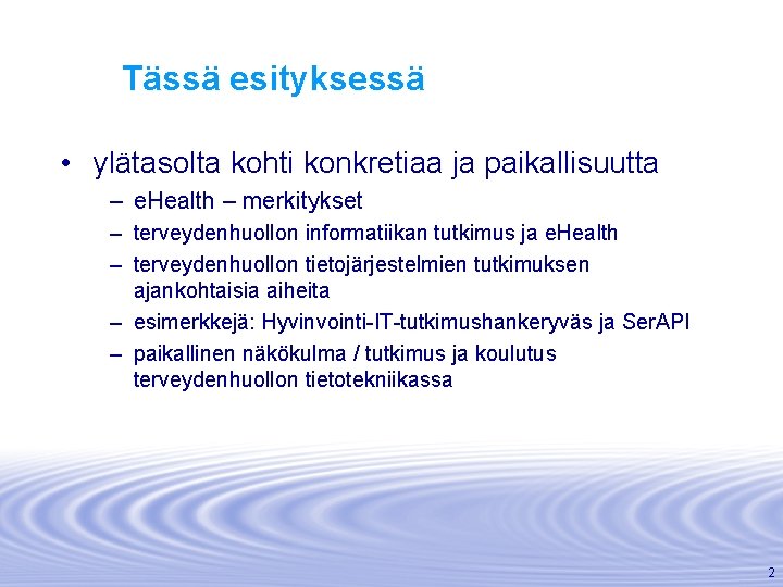 Tässä esityksessä • ylätasolta kohti konkretiaa ja paikallisuutta – e. Health – merkitykset –