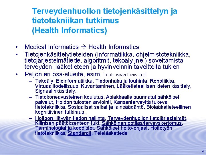 Terveydenhuollon tietojenkäsittelyn ja tietotekniikan tutkimus (Health Informatics) • Medical Informatics Health Informatics • Tietojenkäsittelytieteiden