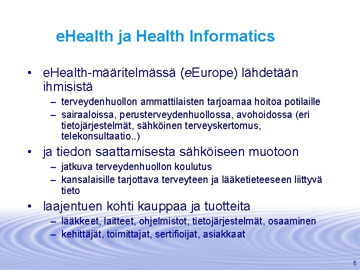 e. Health ja Health Informatics • e. Health-määritelmässä (e. Europe) lähdetään ihmisistä – terveydenhuollon