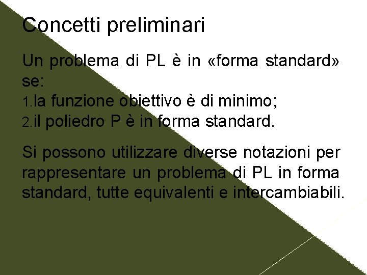 Concetti preliminari Un problema di PL è in «forma standard» se: 1. la funzione