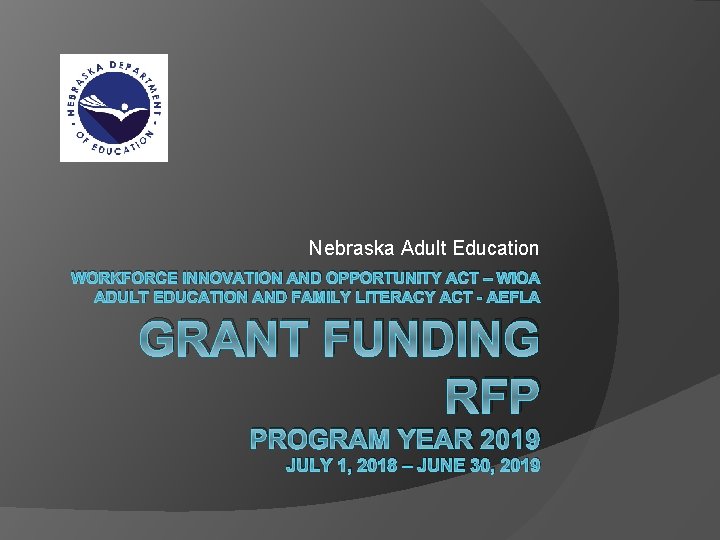 Nebraska Adult Education WORKFORCE INNOVATION AND OPPORTUNITY ACT – WIOA ADULT EDUCATION AND FAMILY