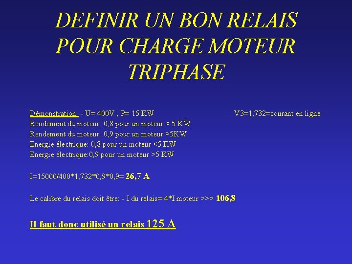 DEFINIR UN BON RELAIS POUR CHARGE MOTEUR TRIPHASE Démonstration: - U= 400 V ;