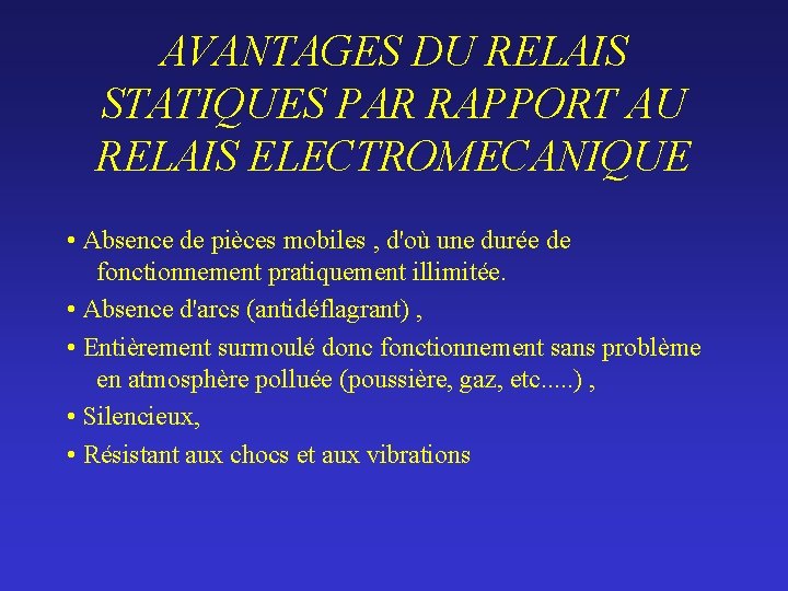 AVANTAGES DU RELAIS STATIQUES PAR RAPPORT AU RELAIS ELECTROMECANIQUE • Absence de pièces mobiles