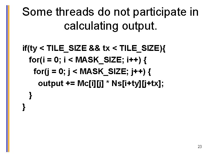 Some threads do not participate in calculating output. if(ty < TILE_SIZE && tx <