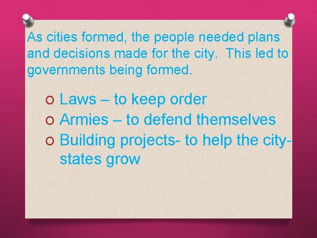 As cities formed, the people needed plans and decisions made for the city. This