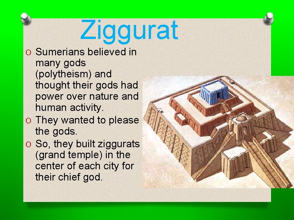 Ziggurat O Sumerians believed in many gods (polytheism) and thought their gods had power