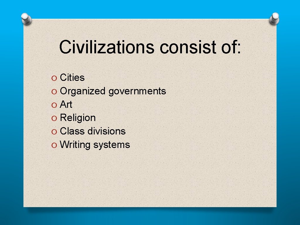 Civilizations consist of: O Cities O Organized governments O Art O Religion O Class