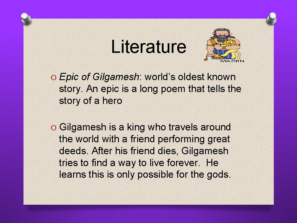 Literature O Epic of Gilgamesh: world’s oldest known story. An epic is a long