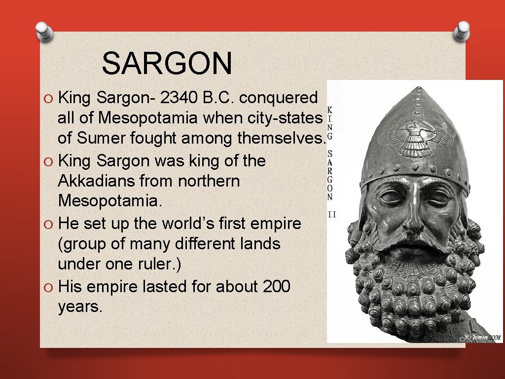 SARGON O King Sargon- 2340 B. C. conquered all of Mesopotamia when city-states of