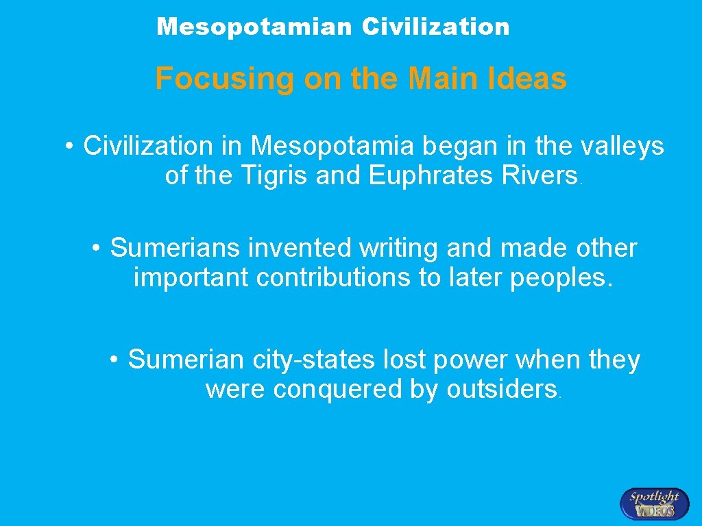Mesopotamian Civilization Focusing on the Main Ideas • Civilization in Mesopotamia began in the